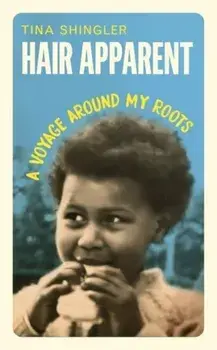 Hair Apparent. A Voyage Around My Roots, Hardback/Tina Shingler