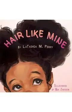 Hair Like Mine - Latashia M. Perry