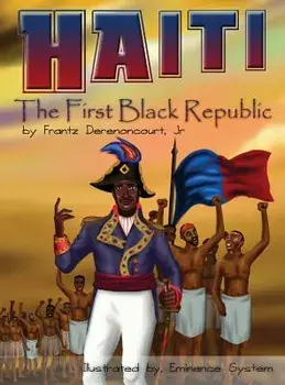 Haiti: The First Black Republic, Hardcover/Jr. Frantz Derenoncourt