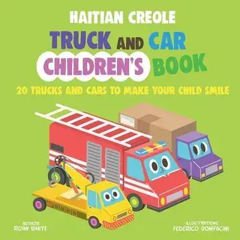Haitian Creole Truck and Car Children's Book: 20 Trucks and Cars to Make Your Child Smile, Paperback/Federico Bonifacini