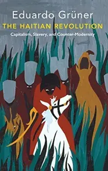Haitian Revolution. Capitalism, Slavery and Counter-Modernity, Paperback/Eduardo Gruner