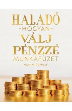 Halad� hogyan v�lj p�nzz � munkaf�ze (Hungarian) - Gary M. Douglas