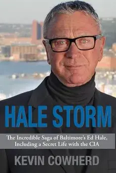 Hale Storm: The Incredible Saga of Baltimore's Ed Hale, Including a Secret Life with the CIA, Paperback/Kevin Cowherd