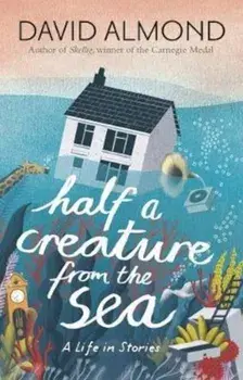 Half a Creature from the Sea, Paperback/David Almond