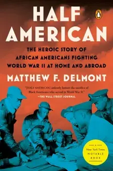 Half American. The Heroic Story of African Americans Fighting World War II at Home and Abroad, Paperback/Matthew F. Delmont