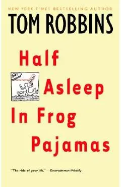 Half Asleep in Frog Pajamas - Tom Robbins