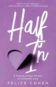 Half In: A Coming-of-Age Memoir of Forbidden Love, Paperback/Felice Cohen