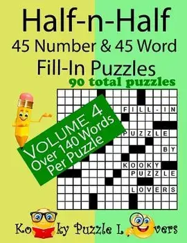 Half-n-Half Fill-In Puzzles, 45 number & 45 Word Fill-In Puzzles, Volume 4, Paperback/Kooky Puzzle Lovers