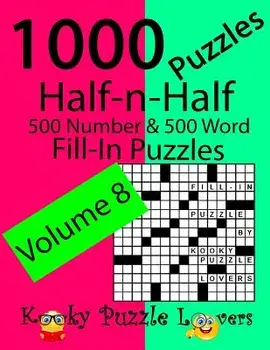 Half-n-Half Fill-In Puzzles, Volume 8, 1000 Puzzles (500 number & 500 Word Fill-In Puzzles), Paperback/Kooky Puzzle Lovers