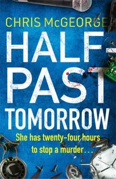 Half-Past Tomorrow, Paperback/Chris Mcgeorge
