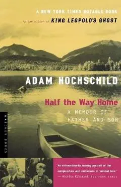 Half the Way Home: A Memoir of Father and Son - Adam Hochschild