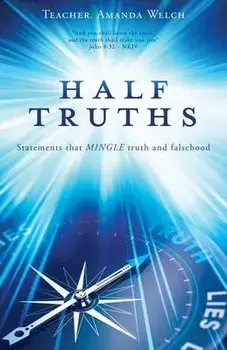 Half Truths: Statements that MINGLE truth and falsehood, Paperback/Teacher Amanda Welch