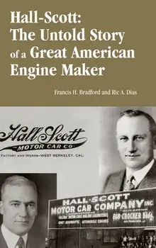 Hall-Scott: The Untold Story of a Great American Engine Maker, Hardcover/Francis Braford