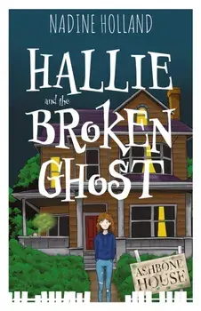 Hallie and the Broken Ghost, Paperback/Nadine Holland