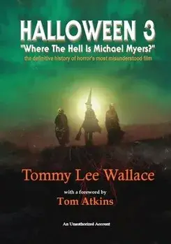 Halloween 3 - Where the Hell is Michael Myers? - A definitive history of horror's most misunderstood film, Paperback/Tommy Lee Wallace