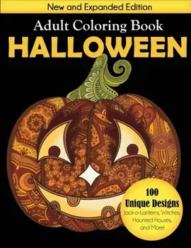 Halloween Adult Coloring Book: New and Expanded Edition, 100 Unique Designs, Jack-o-Lanterns, Witches, Haunted Houses, and More, Paperback/Creative Coloring