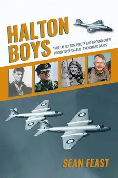 Halton Boys. True Tales from Pilots and Ground Crew Proud to be called 'Trenchard Brats', Hardback/Sean Feast
