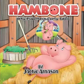 Hambone: Why Pigs Have Curly Tails, Paperback/Jackie Arnason