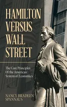 Hamilton Versus Wall Street: The Core Principles of the American System of Economics, Paperback/Nancy Bradeen Spannaus