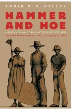 Hammer and Hoe: Alabama Communists During the Great Depression - Robin D. G. Kelley
