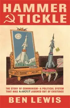Hammer And Tickle. A History Of Communism Told Through Communist Jokes, Paperback/Ben Lewis