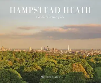 Hampstead Heath. London's Countryside, Hardback/Matthew Maran