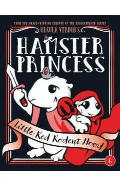 Hamster Princess: Little Red Rodent Hood - Ursula Vernon