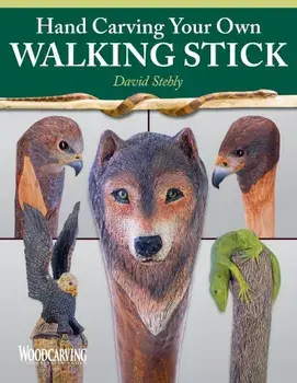 Hand Carving Your Own Walking Stick: An Art Form, Paperback/David Stehly