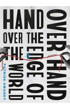 Hand Over Hand Over the Edge of the World - Patrick Swaney
