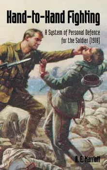 Hand-To-Hand Fighting: A System of Personal Defence for the Soldier (1918), Paperback/A. E. Marriott