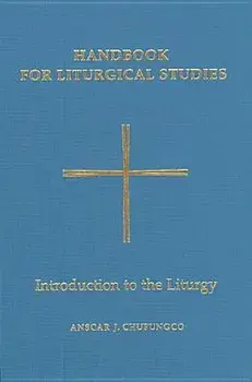 Handbook for Liturgical Studies, Volume I: Introduction to the Liturgy, Hardcover/Anscar J. Chupungco
