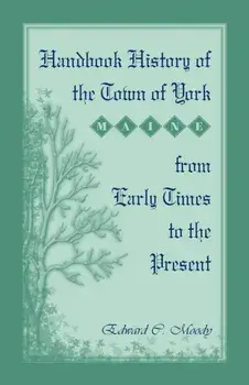 Handbook History of the Town of York [Maine] From Early Times to the Present, Paperback/Edward C Moody
