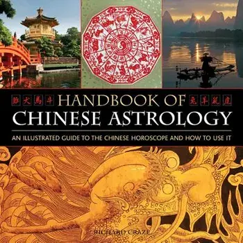 Handbook of Chinese Astrology: An Illustrated Guide to the Chinese Horoscope and How to Use It, Hardcover/Richard Craze