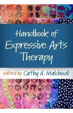 Handbook of Expressive Arts Therapy - Cathy A. Malchiodi