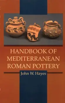 Handbook of Mediterranean Roman Pottery, Hardcover/John W. Hayes