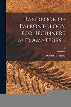 Handbook of Paleontology for Beginners and Amateurs ..; 1, Paperback/Winifred 1888-1971 Goldring