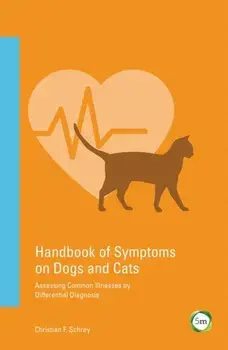 Handbook of Symptoms in Dogs and Cats. Assessing Common Illnesses by Differential Diagnosis, Paperback/Christian F. Schrey
