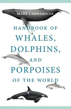 Handbook of Whales, Dolphins, and Porpoises of the World, Paperback/Mark Carwardine