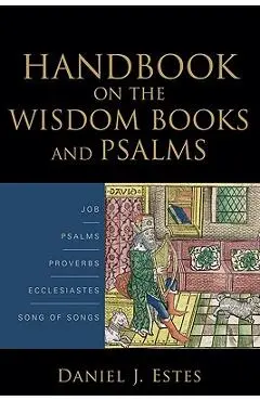 Handbook on the Wisdom Books and Psalms - Daniel J. Estes