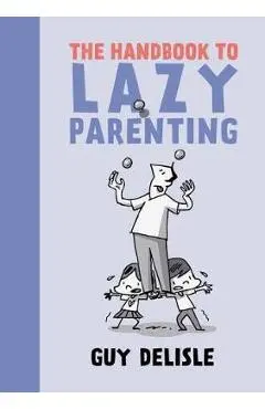Handbook To Lazy Parenting - Guy Delisle