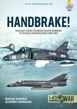 Handbrake!. Dassault Super Etendard Fighter-Bombers in the Falklands/Malvinas War, 1982, Paperback/Alejandro Amendolara