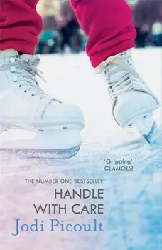 Handle with Care. the gripping emotional drama by the number one bestselling author of A Spark of Light, Paperback/Jodi Picoult