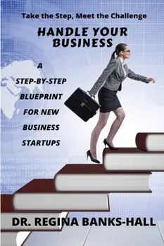 Handle Your Business: A Step-by-Step Blueprint for New Business Startups, Paperback/Regina Banks-Hall