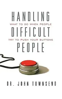 Handling Difficult People: What to Do When People Try to Push Your Buttons, Paperback/John Townsend
