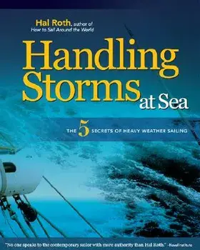 Handling Storms at Sea: The 5 Secrets of Heavy Weather Sailing/Hal Roth