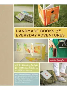 Handmade Books for Everyday Adventures. 20 Bookbinding Projects for Explorers, Travelers, and Nature Lovers, Paperback/Erin Zamrzla