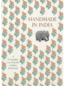 Handmade in India. A Geographic Encyclopedia of Indian Handicrafts, Hardback/M.P. Ranjan