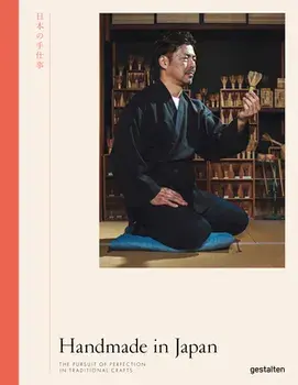 Handmade in Japan: The Pursuit of Perfection in Traditional Crafts, Hardcover/Gestalten