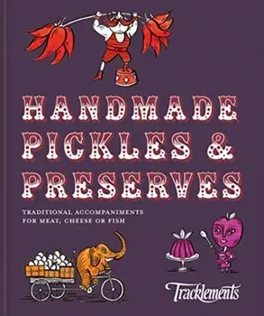 Handmade Pickles & Preserves. Traditional accompaniments for meat, cheese or fish, Hardback/of Tracklements Tracklements