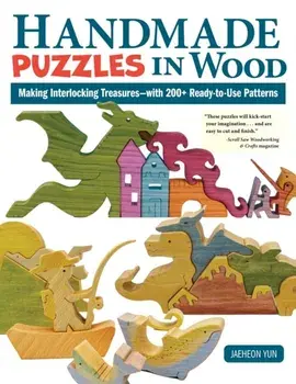 Handmade Puzzles in Wood. Making Interlocking Treasures-with 200+ Ready-to-Use Patterns, Paperback/Jaeheon Yun